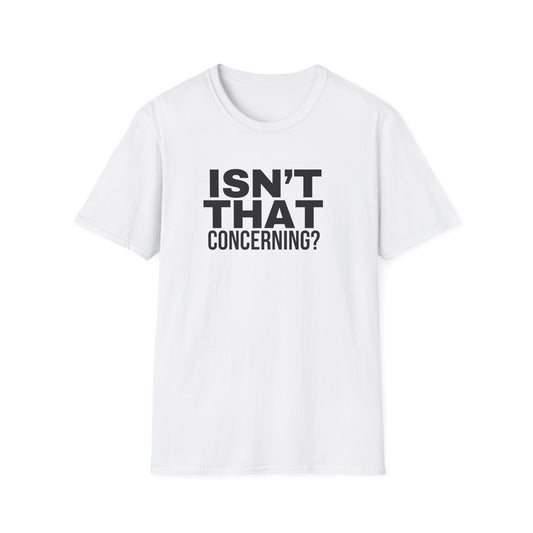 "Isn't That Concerning" White T-Shirt