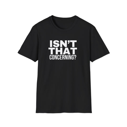 "Isn't That Concerning" Black T-Shirt